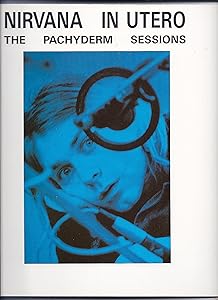 Nirvana in Utero: The Pachyderm Sessions by Music Book Services