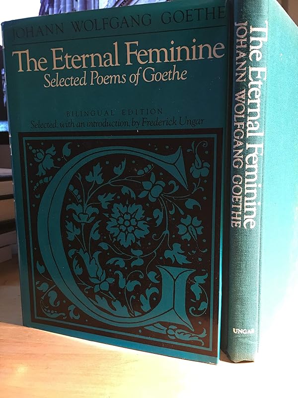 Eternal Feminine: Selected Poems of Goethe (English and German Edition) by Johann Wolfgang Von Goethe