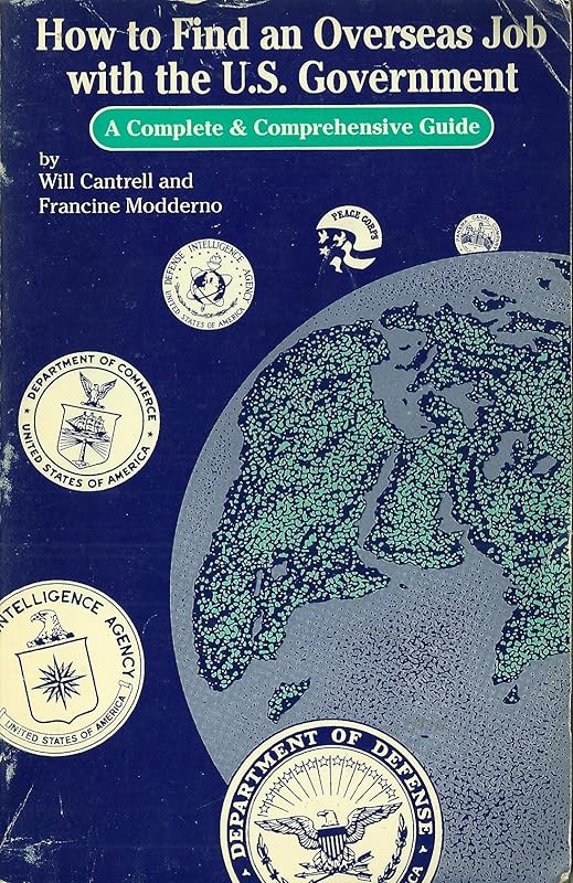 How to Find an Overseas Job With the U.S. Government: A Complete & Comprehensive Guide by Will Cantrell