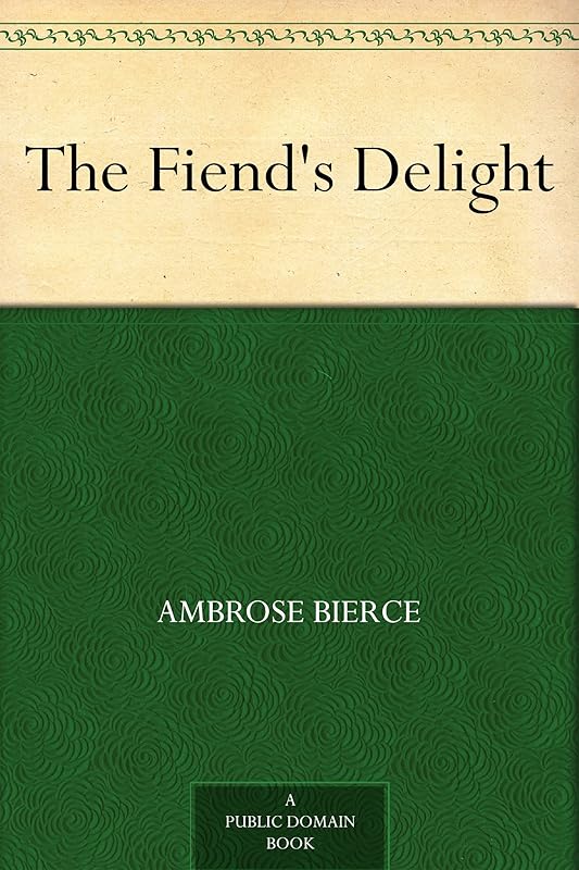 The Fiend's Delight by Ambrose Bierce