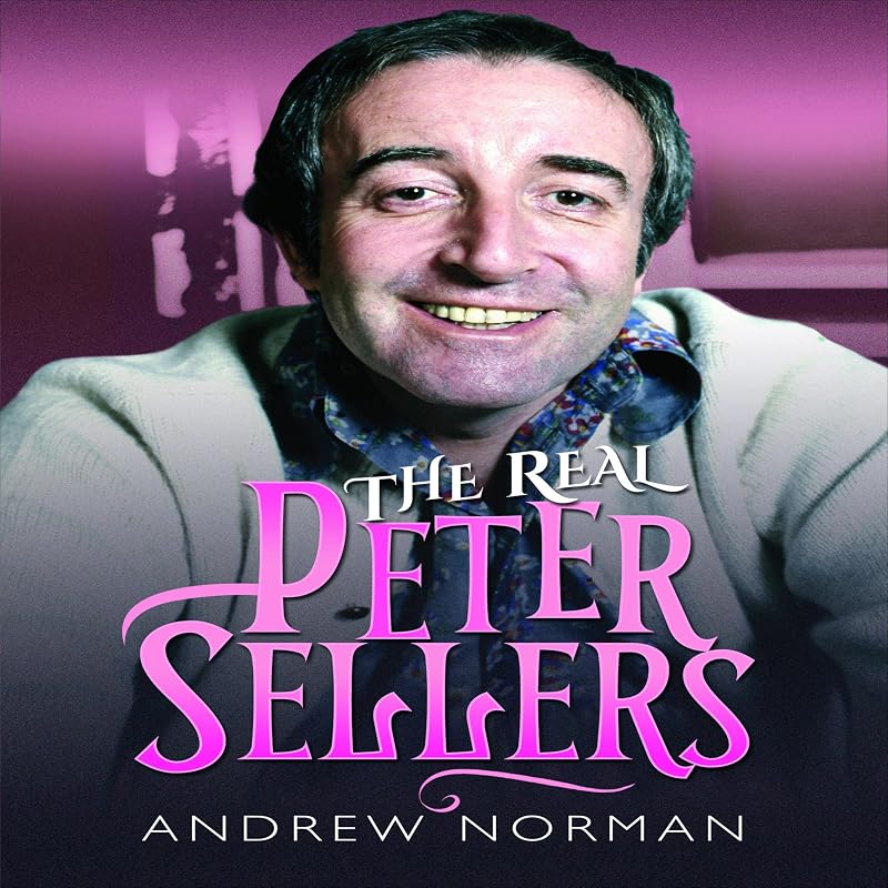 The Real Peter Sellers by Andrew Norman