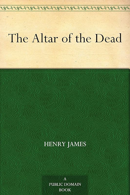 The Altar of the Dead by Henry James