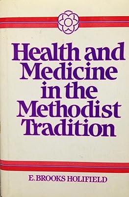 Health and Medicine and the Methodist Tradition: Journey Toward Wholeness (HEALTH/MEDICINE AND THE FAITH TRADITIONS)