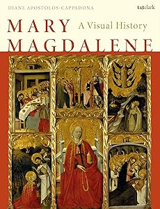 Mary Magdalene: A Visual History by Diane Apostolos-Cappadona