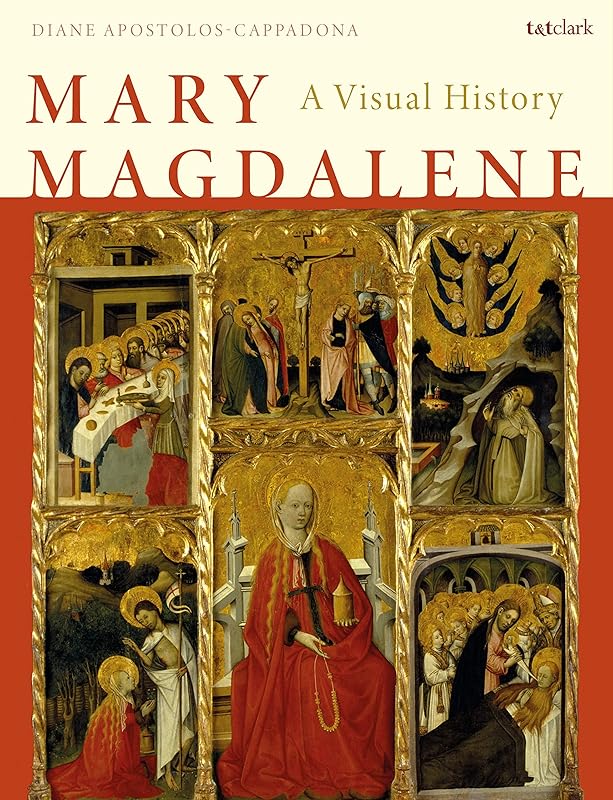 Mary Magdalene: A Visual History by Diane Apostolos-Cappadona