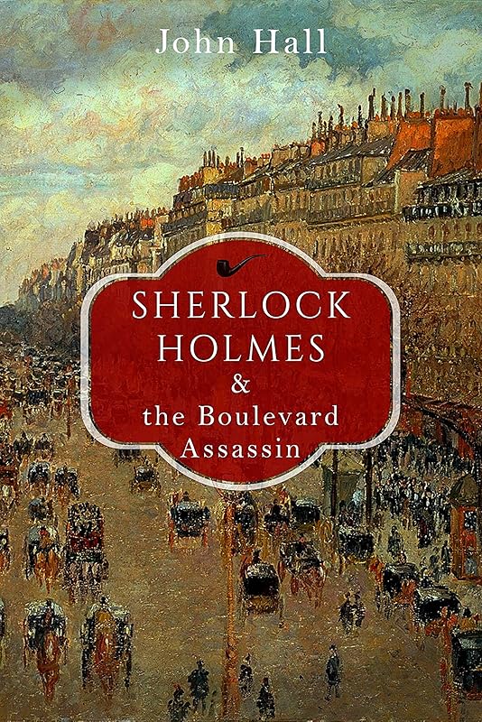 Sherlock Holmes and the Boulevard Assassin (A Sherlock Mystery Book 8) by John Hall