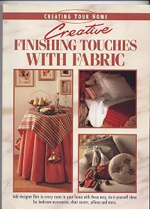 Creative Finishing Touches With Fabric (Creating Your Home Series) by Eaglemoss