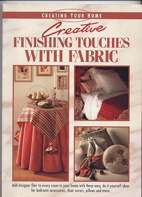 Creative Finishing Touches With Fabric (Creating Your Home Series)