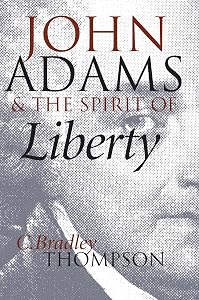 John Adams and the Spirit of Liberty by C. Bradley Thompson