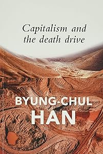 Capitalism and the Death Drive by Byung-Chul Han