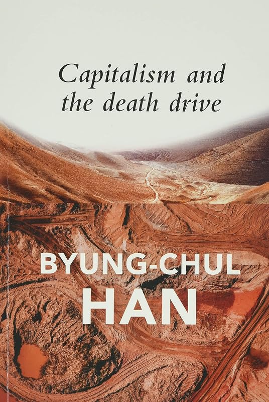 Capitalism and the Death Drive by Byung-Chul Han