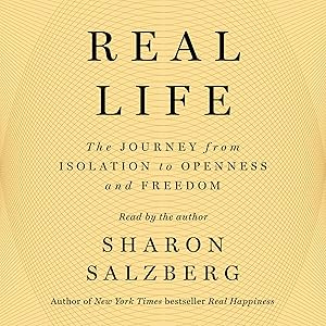 Real Life: The Journey from Isolation to Openness and Freedom by Sharon Salzberg