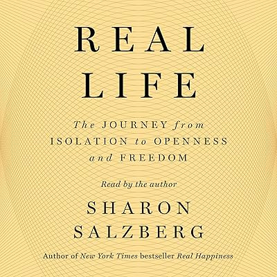Real Life: The Journey from Isolation to Openness and Freedom