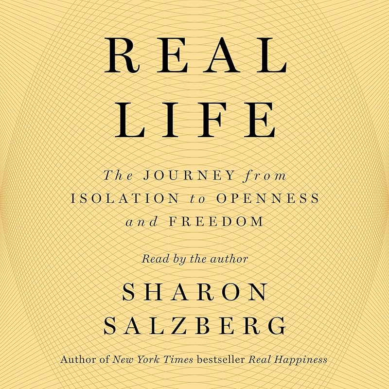 Real Life: The Journey from Isolation to Openness and Freedom by Sharon Salzberg