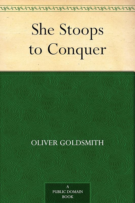 She Stoops to Conquer by Oliver Goldsmith