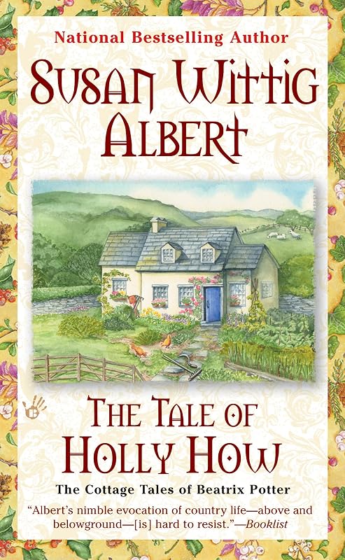 The Tale of Holly How (The Cottage Tales of Beatrix P Book 2) by Susan Wittig Albert