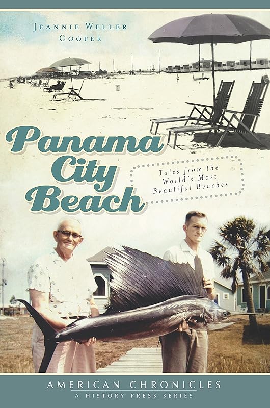 Panama City Beach: Tales from the World's Most Beautiful Beaches (American Chronicles) by Jeannie Weller Cooper