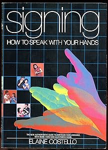 Signing: How to Speak With Your Hands by Elaine Costello Ph.D.