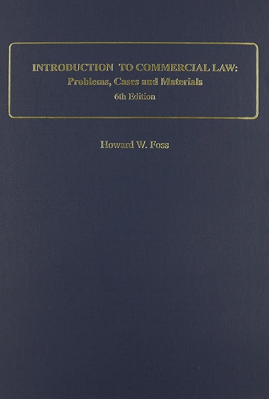 Introduction to Commercial Law: Problems, Cases and Materials by Howard W. Foss