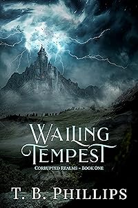 Wailing Tempest (Corrupted Realms Book 1) by T. B. Phillips