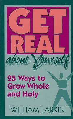 Get Real About Yourself: Twenty-Five Ways to Grow Whole and Holy