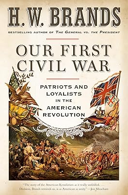 Our First Civil War: Patriots and Loyalists in the American Revolution