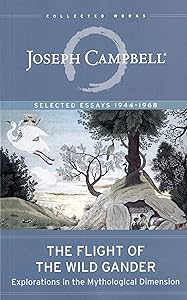 The Flight of the Wild Gander: Explorations in the Mythological Dimension (The Collected Works of Joseph Campbell)
