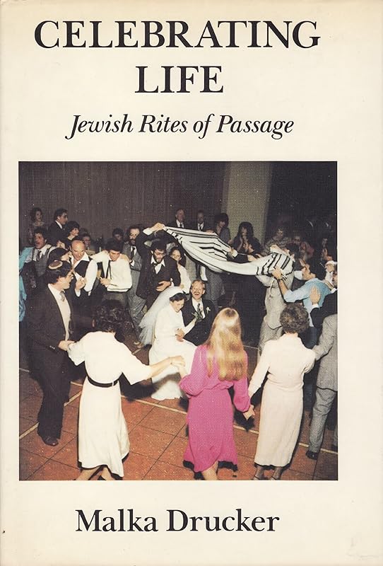 Celebrating Life: Jewish Rites of Passage by Malka Drucker