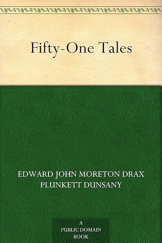 Fifty-One Tales by LORD DUNSANY