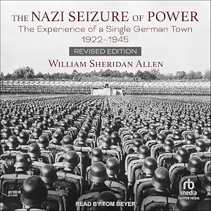 The Nazi Seizure of Power (Revised Edition): The Experience of a Single German Town, 1922-1945 by William Sheridan Allen
