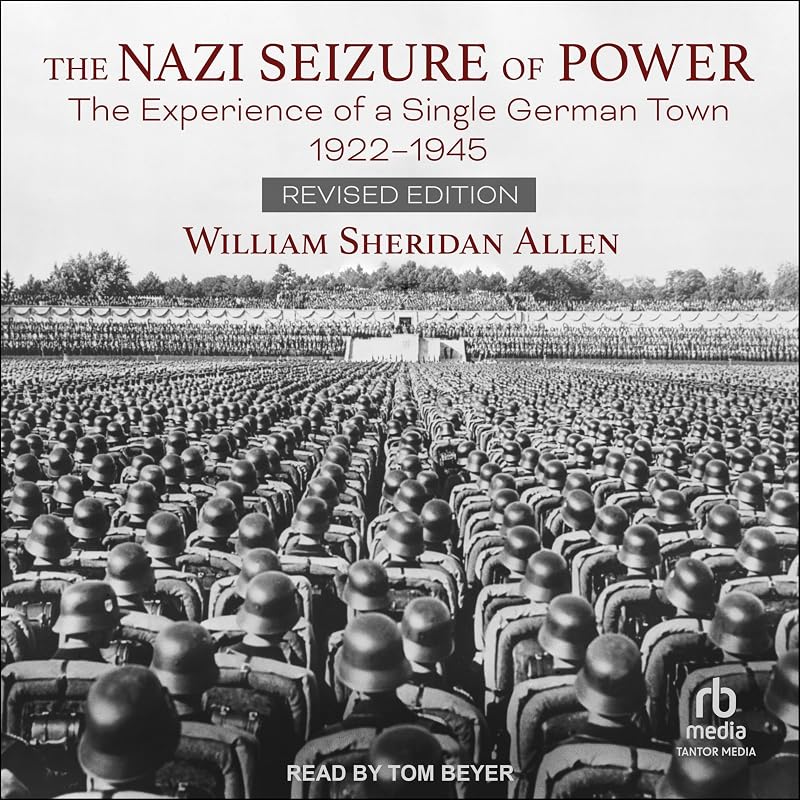 The Nazi Seizure of Power (Revised Edition): The Experience of a Single German Town, 1922-1945 by William Sheridan Allen