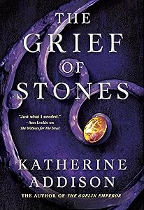 The Grief of Stones: The Chronicles of Osreth: The Cemeteries of Amalo Trilogy, Book 2 by Katherine Addison