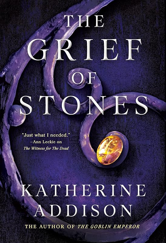 The Grief of Stones: The Chronicles of Osreth: The Cemeteries of Amalo Trilogy, Book 2 by Katherine Addison
