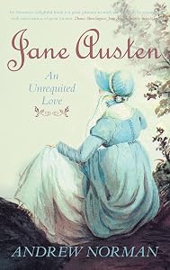 Jane Austen: An Unrequited Love (Essential Biographies) by Andrew Norman