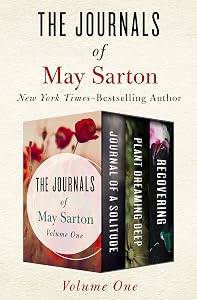 The Journals of May Sarton Volume One: Journal of a Solitude, Plant Dreaming Deep, and Recovering