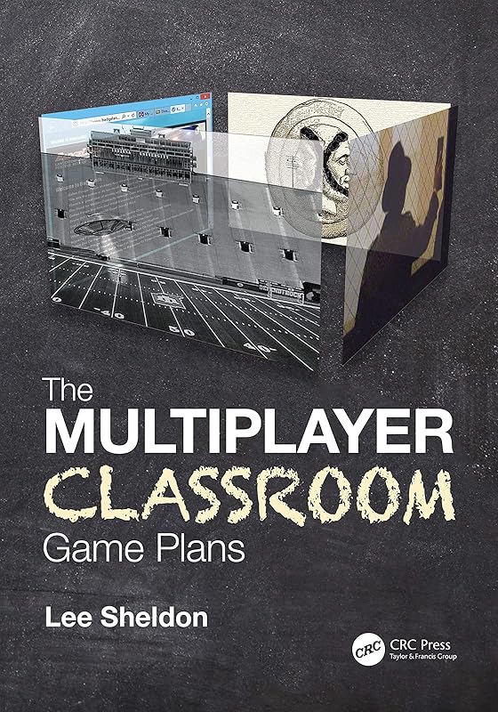 The Multiplayer Classroom: Game Plans by Lee Sheldon