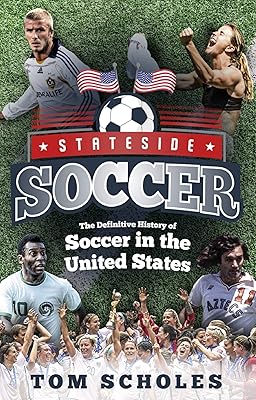Stateside Soccer: The Definitive History of Soccer in the United States