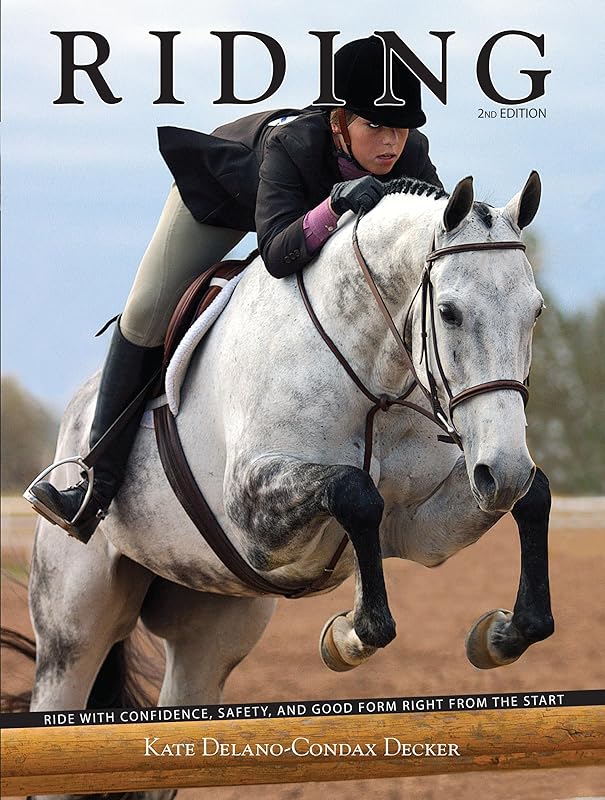 Riding: Ride with Confidence, Safety, and Good Form Right From the Start by Kate Delano-Condax Decker