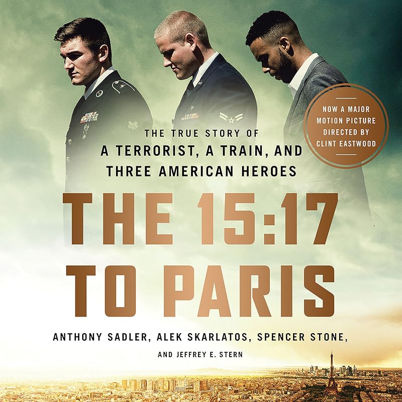 The 15:17 to Paris: The True Story of a Terrorist, a Train, and Three American Heroes by Anthony Sadler