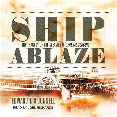 Ship Ablaze: The Tragedy of the Steamboat General Slocum