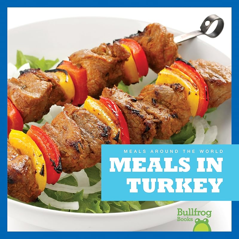 Meals in Turkey (Bullfrog Books: Meals Around the World) by Cari Meister