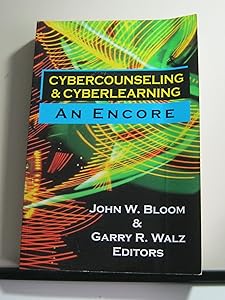 Cybercounseling and Cyberlearning: An Encore by John W. Bloom