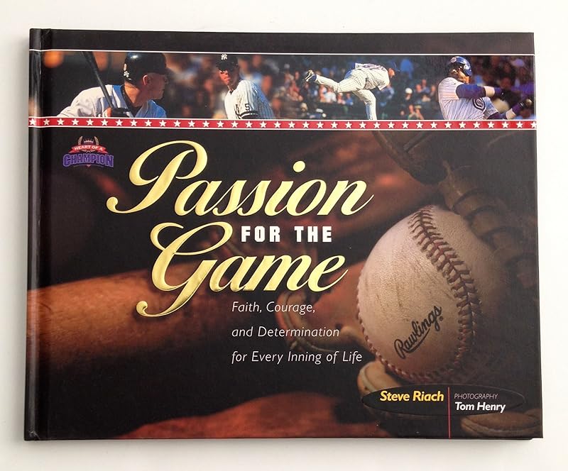 Passion for the Game: Faith, Courage, and Dtermination for Every Inning of Life (The Heart of a Champion) by Steve Riach
