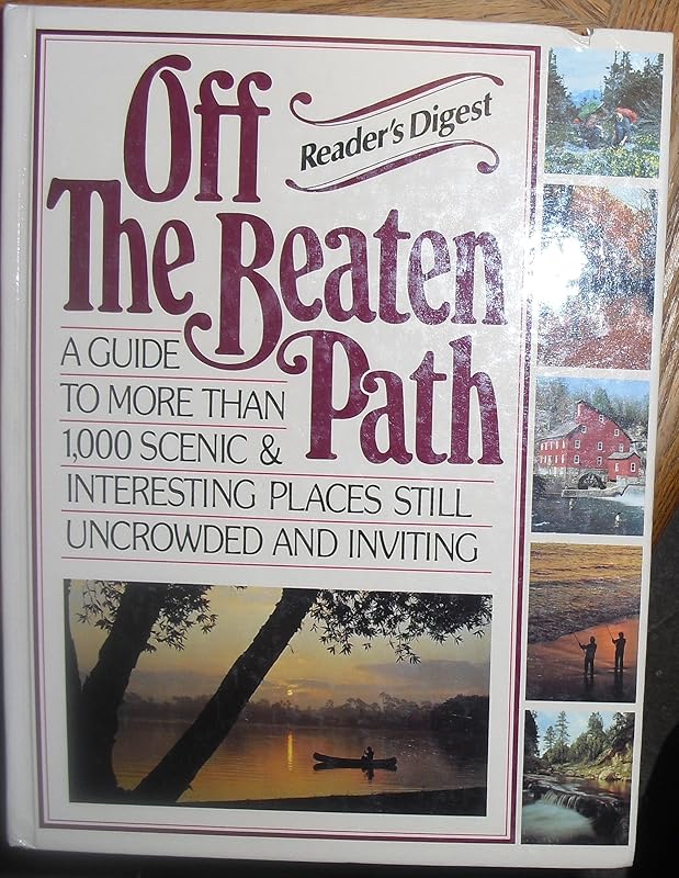 Off the Beaten Path: A Guide to More Than 1,000 Scenic & Interesting Places Still Uncrowded and Inviting by Editors of Reader's Digest