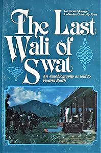 The Last Wali of Swat: An Autobiography as told to Fredrik Barth by Fredrik Barth