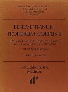 Beneventanum Troporum Corpus II: Ordinary Chants and Tropes for the Mass from Southern Italy, A.D. 1000-1250 : Preface Chants and Sanctus (Recent Researches in the Music of the Baroque Era) by John Boe