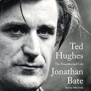 Ted Hughes: The Unauthorized Life by Jonathan Bate