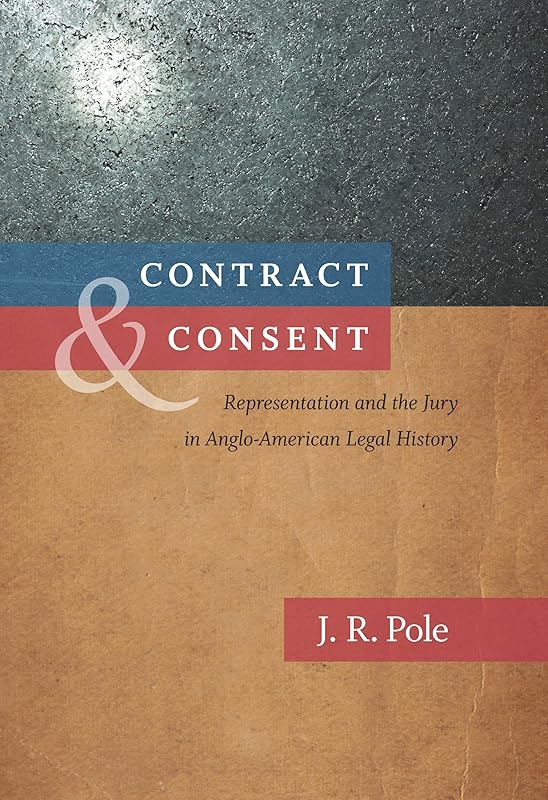 Contract and Consent: Representation and the Jury in Anglo-American Legal History by J. R. Pole
