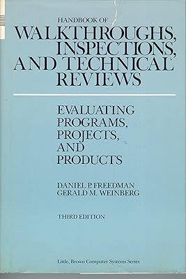 Handbook of walkthroughs, inspections, and technical reviews: Evaluating programs, projects, and products (Little, Brown computer systems series)