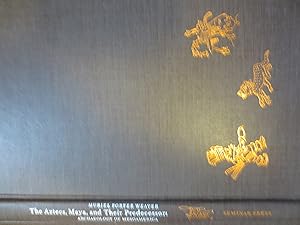 The Aztecs, Maya and Their Predecessors Archaeology of Mesoamerica by Muriel Porter Weaver